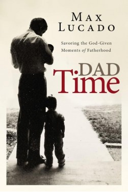 Dad Time-Savoring the God-Given Moments of Fatherhood