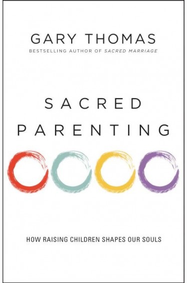 Sacred Parenting-How Raising Children Shapes Our Souls