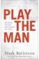 Play The Man: Becoming the Man God Created You to Be