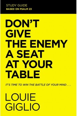 Don't Give the Enemy a Seat at Your Table - It's Time to Win the Battle of Your Mind