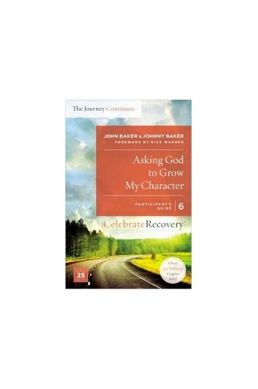 Asking God to Grow My Character: The Journey Continues (Participant's Guide 6)