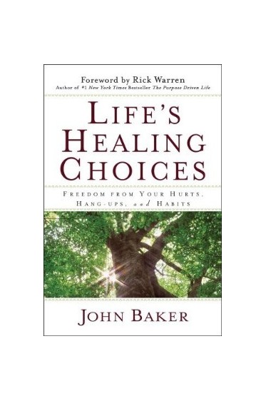 Life's Healing Choices: Freedom from Your Hurts, Hang-Ups, and Habits (Revised)