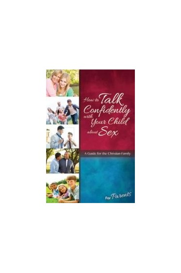 How to Talk Confidently with Your Child about Sex: For Parents, revised & updated