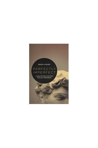 Perfectly Imperfect: Character Sketches from the Old Testament