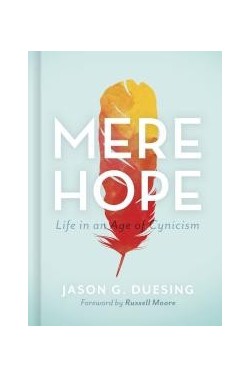 Mere Hope: Life in an Age of Cynicism