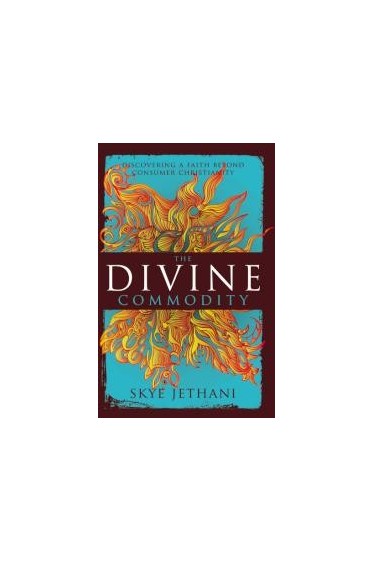 The Divine Commodity: Discovering A Faith Beyond Consumer Christianity