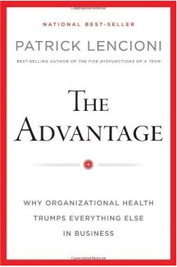 The Advantage: Why Organizational Health Trumps Everything Else in Business